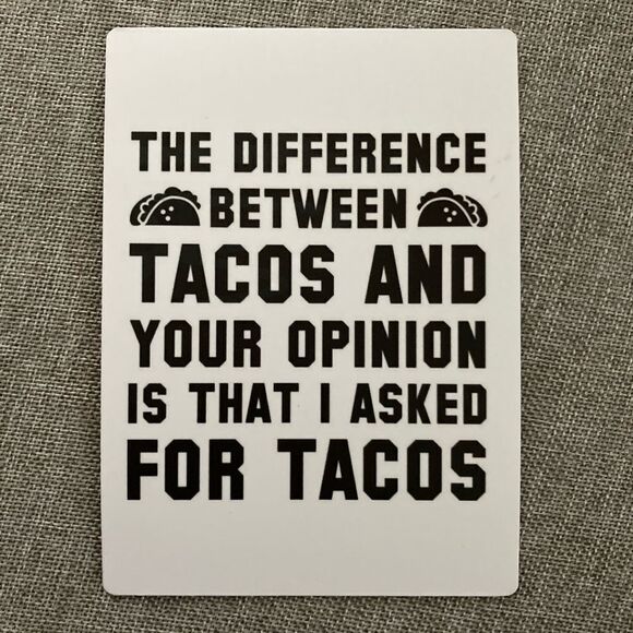 “The Difference Between Tacos 🌮 and Your Opinion is That I Asked for Tac… - Picture 2 of 3